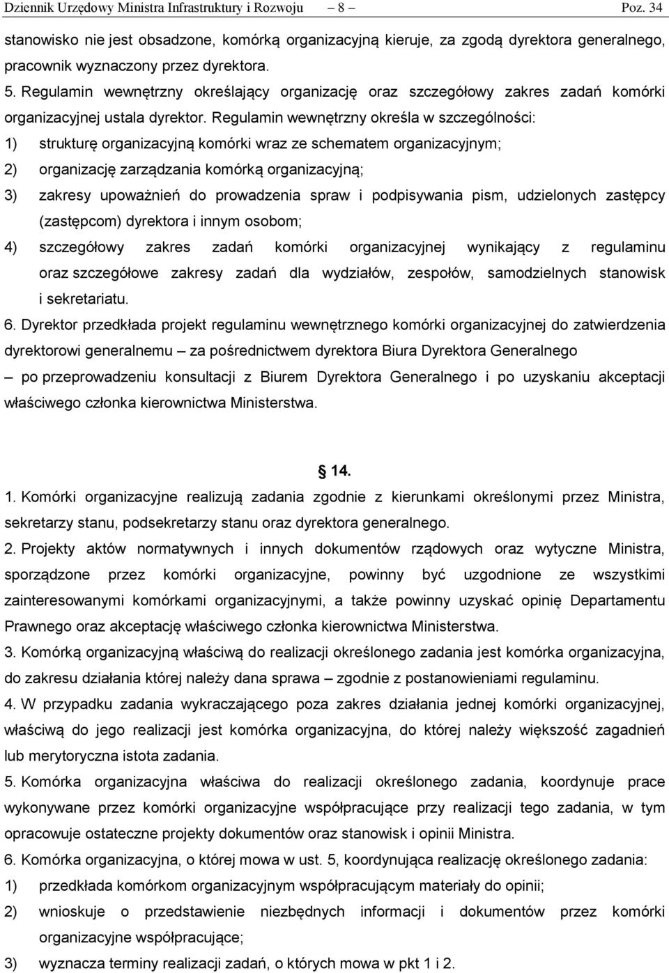 Regulamin wewnętrzny określa w szczególności: 1) strukturę organizacyjną komórki wraz ze schematem organizacyjnym; 2) organizację zarządzania komórką organizacyjną; 3) zakresy upoważnień do
