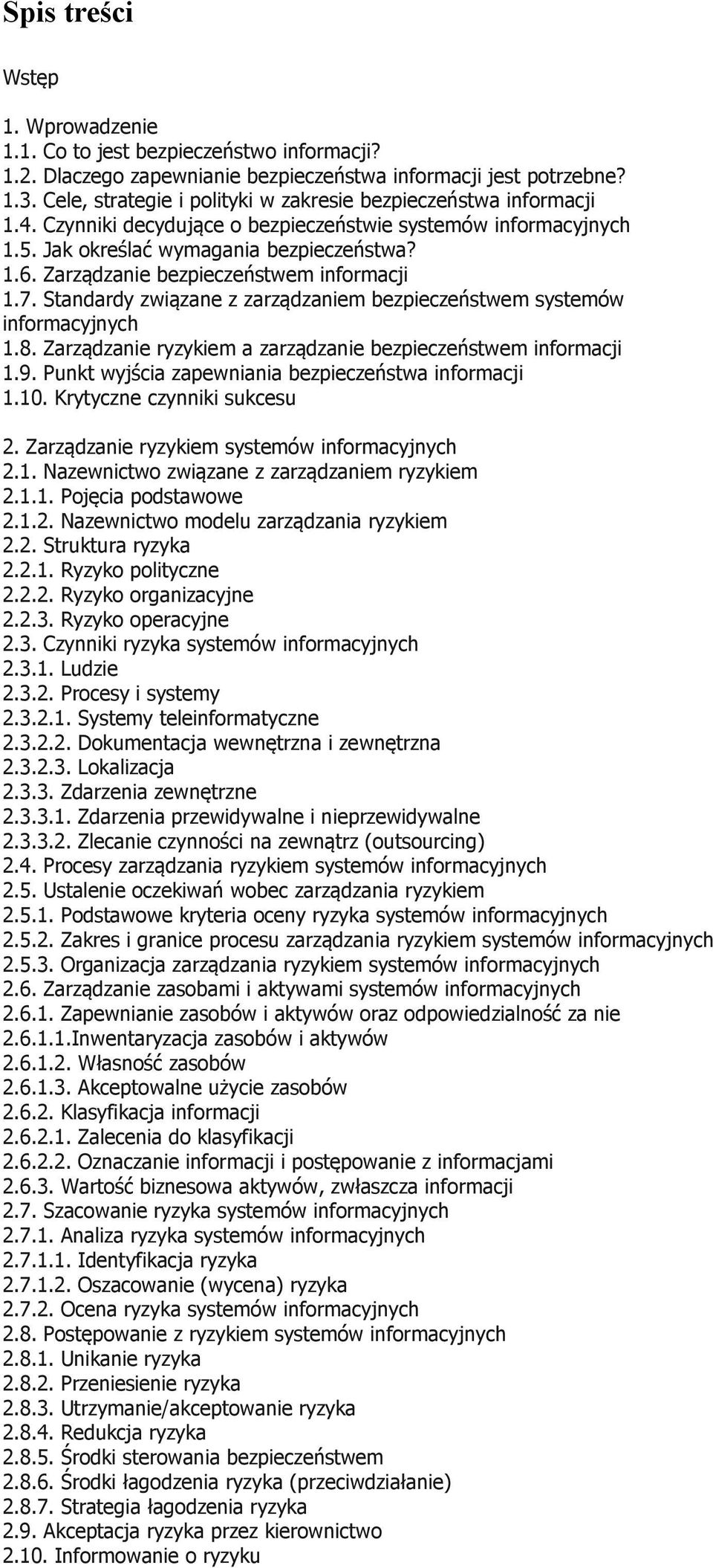 Zarządzanie bezpieczeństwem informacji 1.7. Standardy związane z zarządzaniem bezpieczeństwem systemów informacyjnych 1.8. Zarządzanie ryzykiem a zarządzanie bezpieczeństwem informacji 1.9.