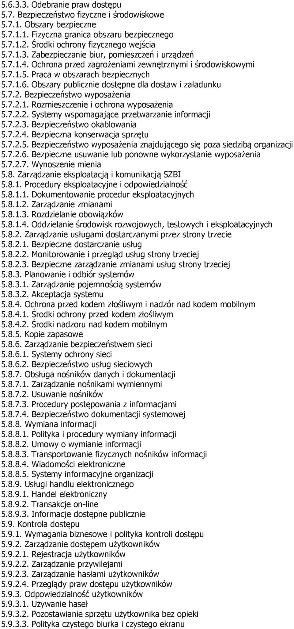 7.2.1. Rozmieszczenie i ochrona wyposażenia 5.7.2.2. Systemy wspomagające przetwarzanie informacji 5.7.2.3. Bezpieczeństwo okablowania 5.7.2.4. Bezpieczna konserwacja sprzętu 5.7.2.5. Bezpieczeństwo wyposażenia znajdującego się poza siedzibą organizacji 5.