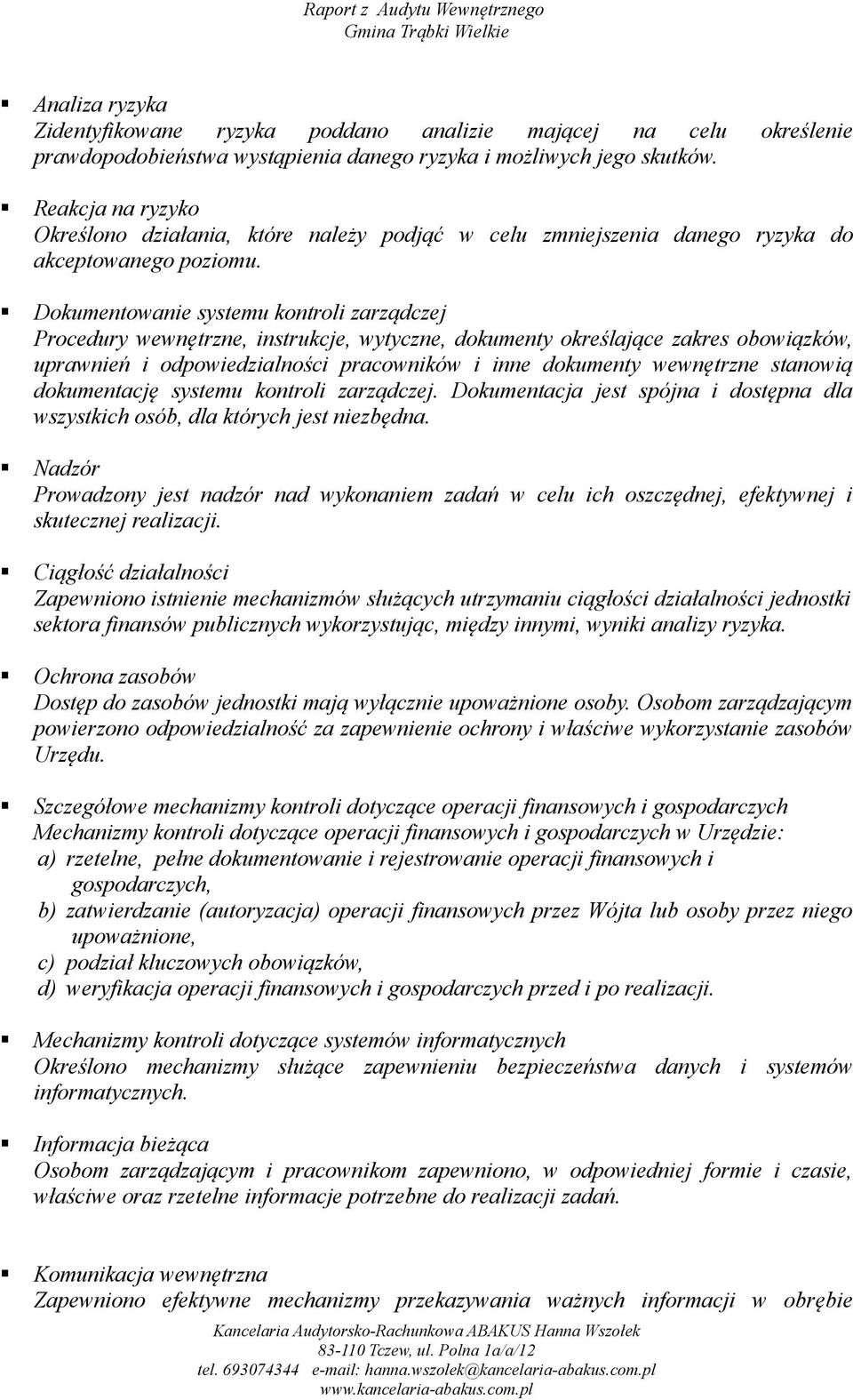 Dokumentowanie systemu kontroli zarządczej Procedury wewnętrzne, instrukcje, wytyczne, dokumenty określające zakres obowiązków, uprawnień i odpowiedzialności pracowników i inne dokumenty wewnętrzne