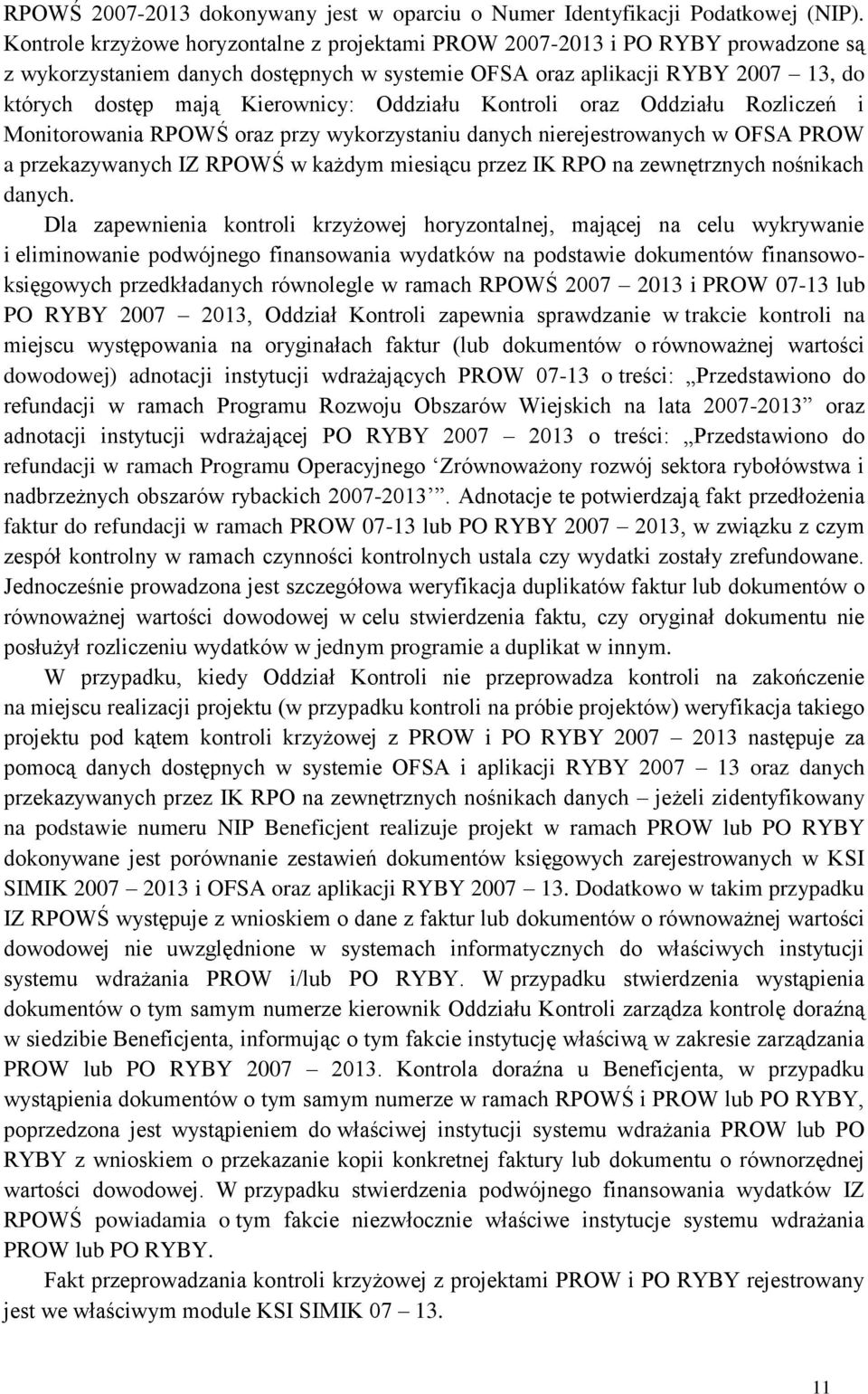 Oddziału Kontroli oraz Oddziału Rozliczeń i Monitorowania RPOWŚ oraz przy wykorzystaniu danych nierejestrowanych w OFSA PROW a przekazywanych IZ RPOWŚ w każdym miesiącu przez IK RPO na zewnętrznych