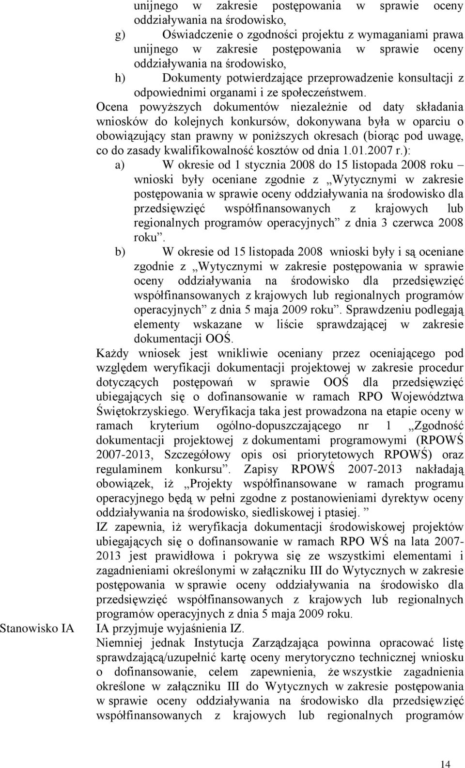 Ocena powyższych dokumentów niezależnie od daty składania wniosków do kolejnych konkursów, dokonywana była w oparciu o obowiązujący stan prawny w poniższych okresach (biorąc pod uwagę, co do zasady