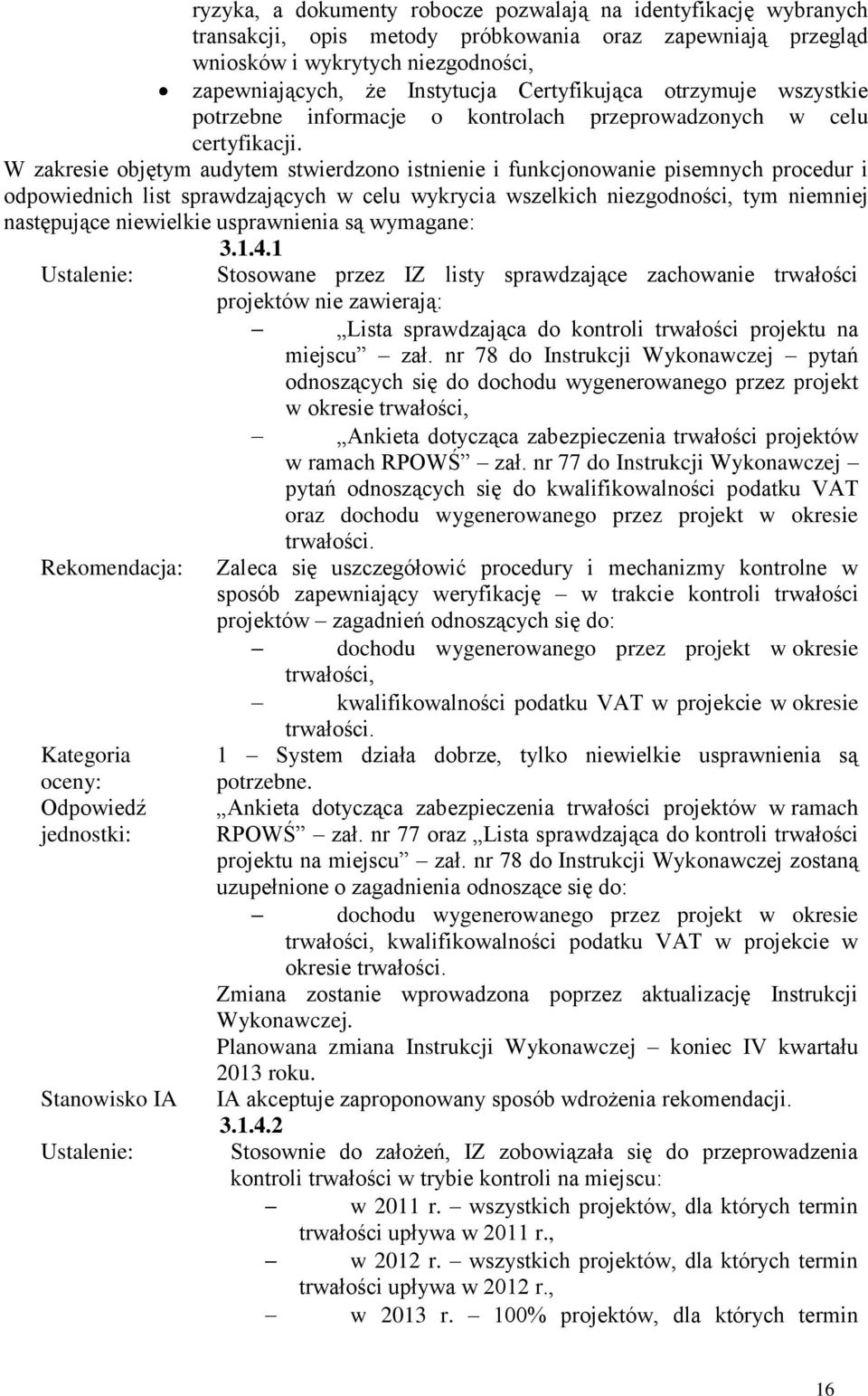 W zakresie objętym audytem stwierdzono istnienie i funkcjonowanie pisemnych procedur i odpowiednich list sprawdzających w celu wykrycia wszelkich niezgodności, tym niemniej następujące niewielkie