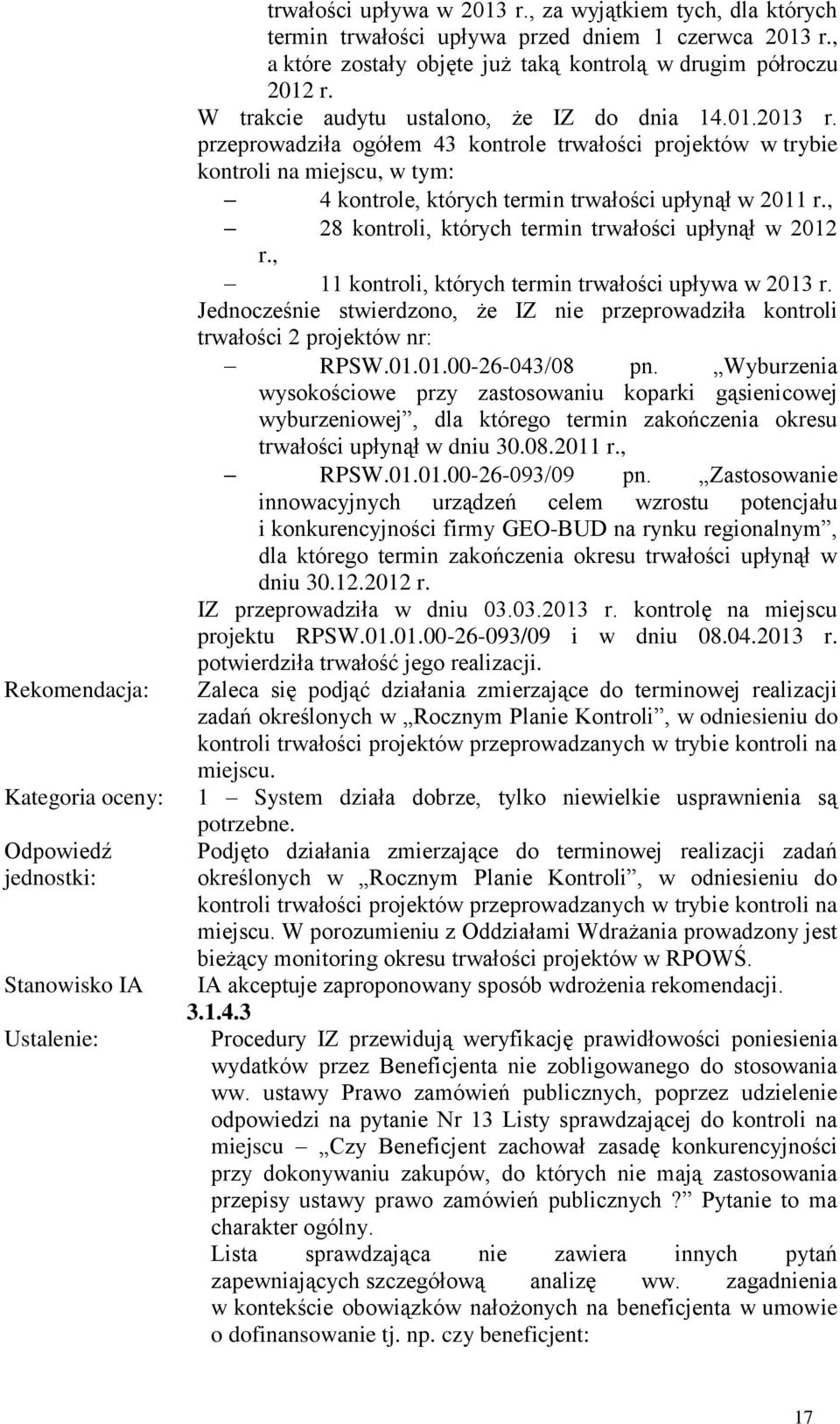 przeprowadziła ogółem 43 kontrole trwałości projektów w trybie kontroli na miejscu, w tym: 4 kontrole, których termin trwałości upłynął w 2011 r.