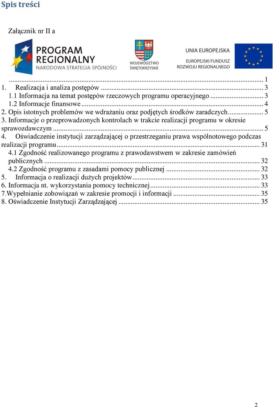 Oświadczenie instytucji zarządzającej o przestrzeganiu prawa wspólnotowego podczas realizacji programu... 31 4.1 Zgodność realizowanego programu z prawodawstwem w zakresie zamówień publicznych... 32 4.