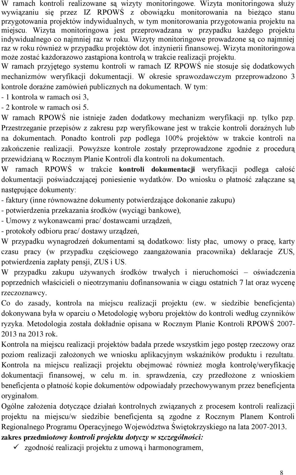 Wizyta monitoringowa jest przeprowadzana w przypadku każdego projektu indywidualnego co najmniej raz w roku.