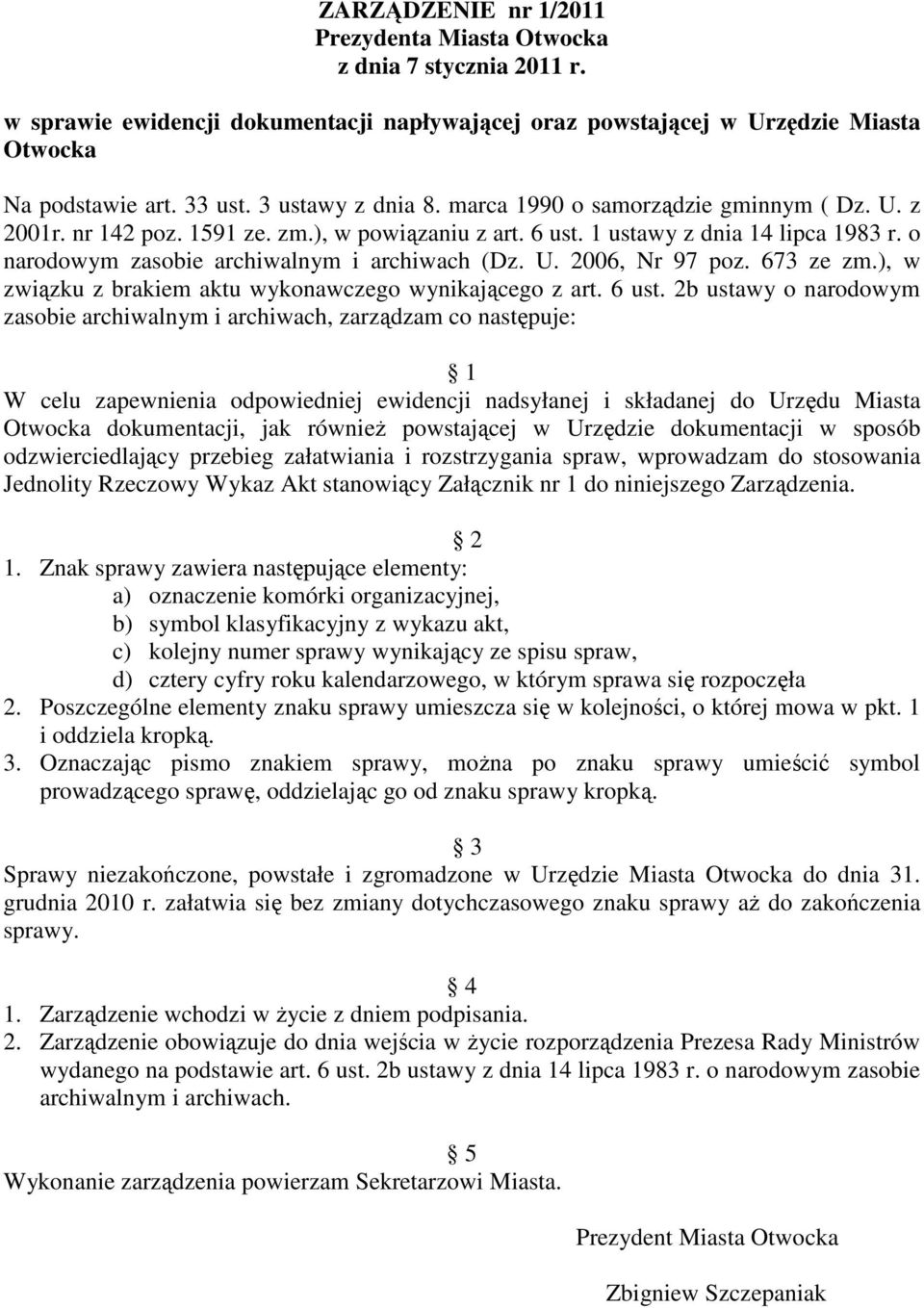 o narodowym zasobie archiwalnym i archiwach (Dz. U. 2006, Nr 97 poz. 673 ze zm.), w związku z brakiem aktu wykonawczego wynikającego z art. 6 ust.