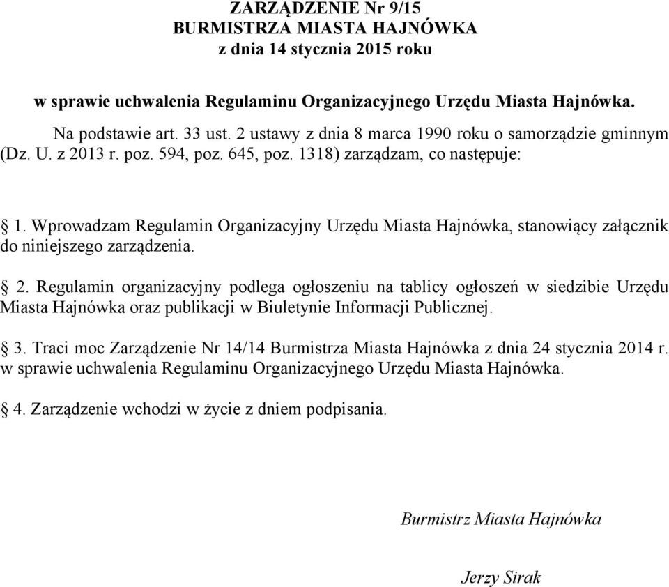 Wprowadzam Regulamin Organizacyjny Urzędu Miasta Hajnówka, stanowiący załącznik do niniejszego zarządzenia. 2.