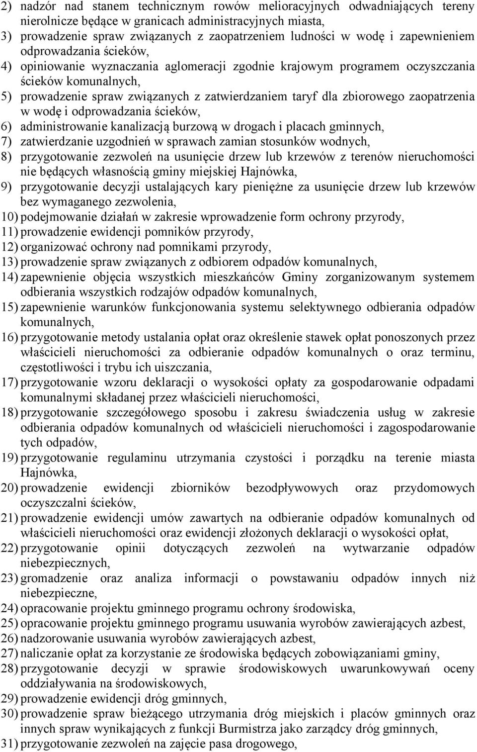 zbiorowego zaopatrzenia w wodę i odprowadzania ścieków, 6) administrowanie kanalizacją burzową w drogach i placach gminnych, 7) zatwierdzanie uzgodnień w sprawach zamian stosunków wodnych, 8)