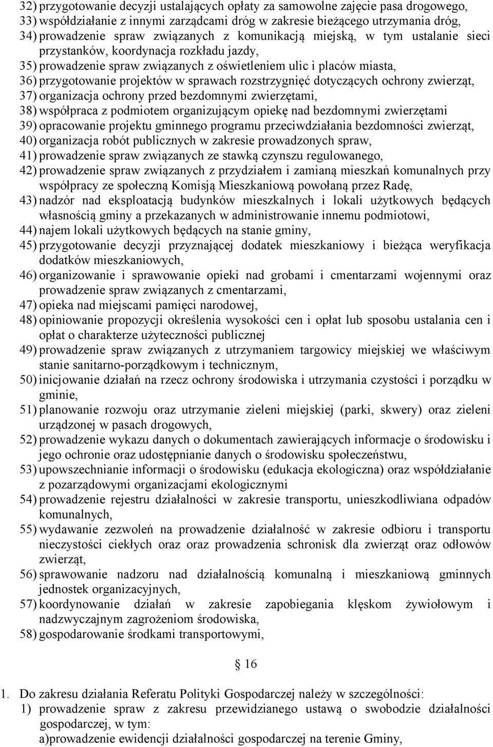 rozstrzygnięć dotyczących ochrony zwierząt, 37) organizacja ochrony przed bezdomnymi zwierzętami, 38) współpraca z podmiotem organizującym opiekę nad bezdomnymi zwierzętami 39) opracowanie projektu
