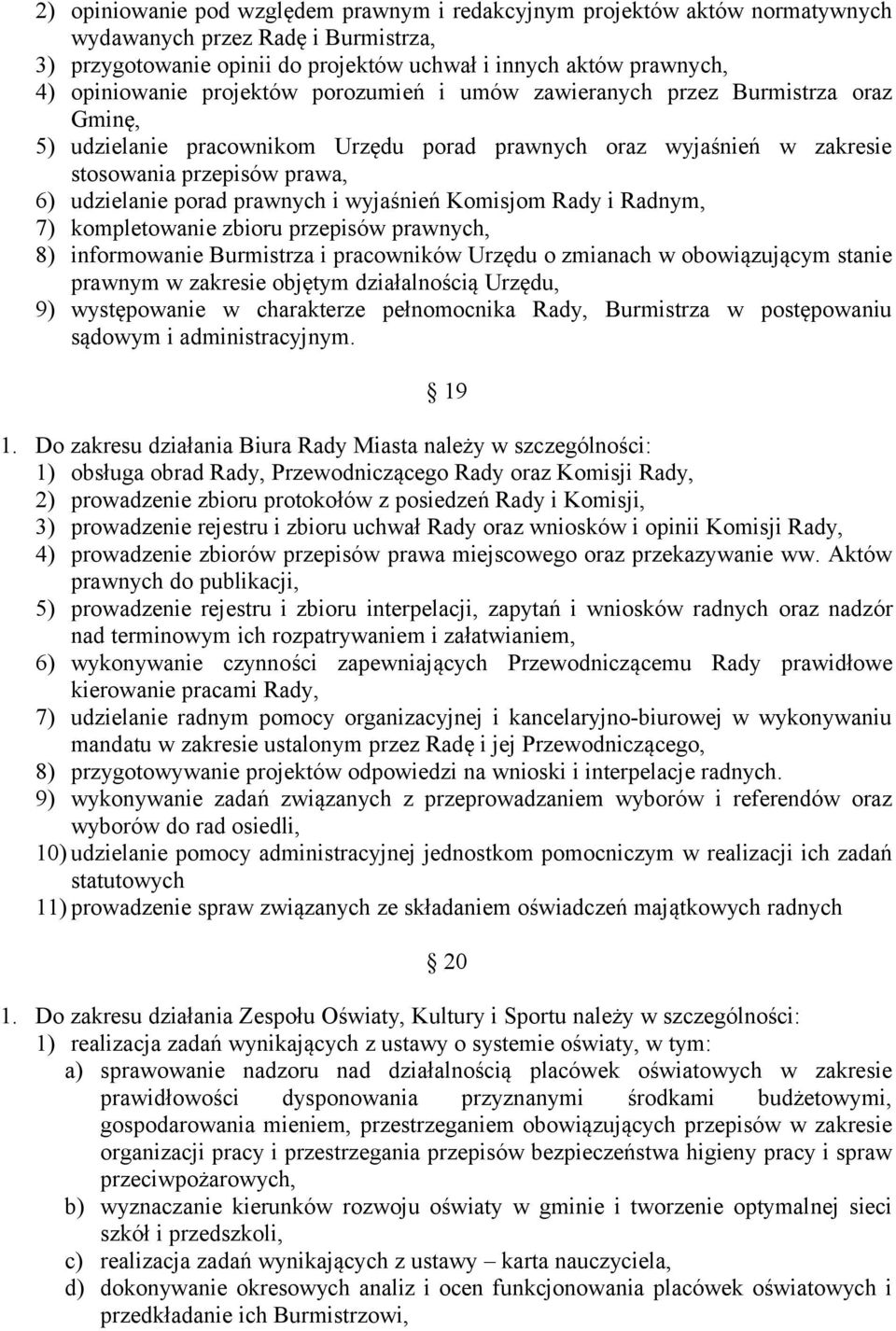 i wyjaśnień Komisjom Rady i Radnym, 7) kompletowanie zbioru przepisów prawnych, 8) informowanie Burmistrza i pracowników Urzędu o zmianach w obowiązującym stanie prawnym w zakresie objętym