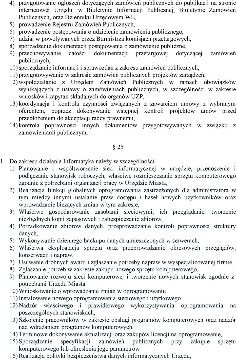 dokumentacji postępowania o zamówienie publiczne, 9) przechowywanie całości dokumentacji przetargowej dotyczącej zamówień publicznych, 10) sporządzanie informacji i sprawozdań z zakresu zamówień