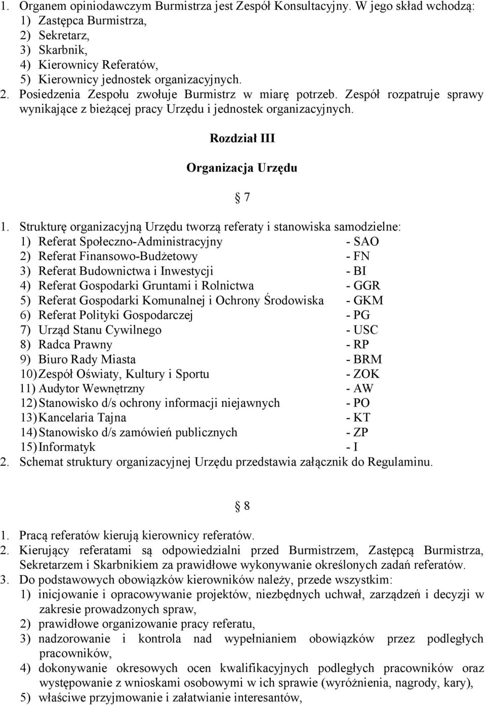 Zespół rozpatruje sprawy wynikające z bieżącej pracy Urzędu i jednostek organizacyjnych. Rozdział III Organizacja Urzędu 1.