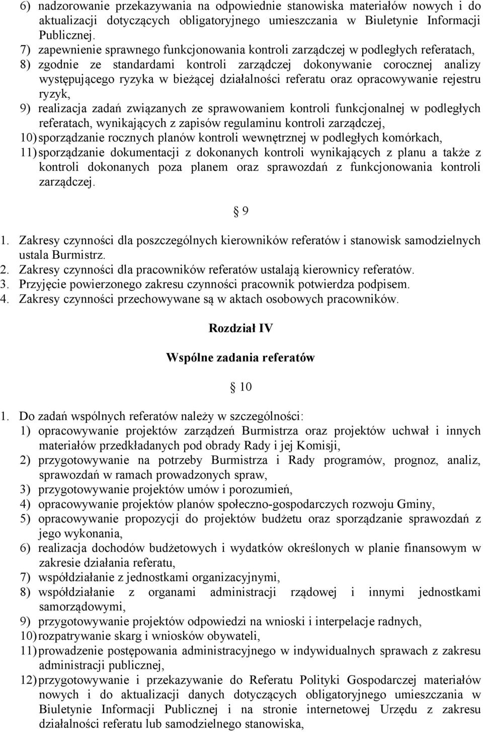 działalności referatu oraz opracowywanie rejestru ryzyk, 9) realizacja zadań związanych ze sprawowaniem kontroli funkcjonalnej w podległych referatach, wynikających z zapisów regulaminu kontroli