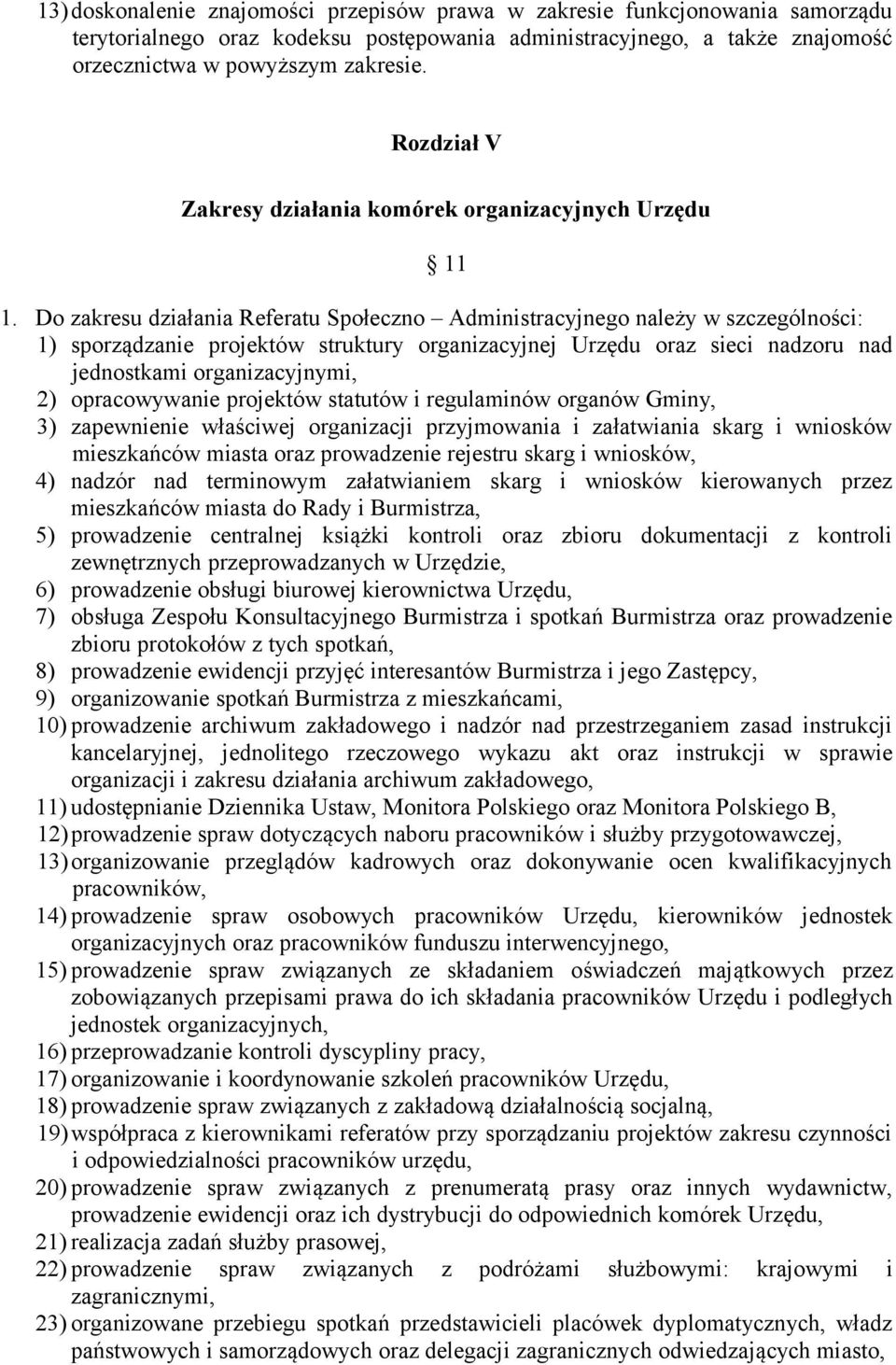 Do zakresu działania Referatu Społeczno Administracyjnego należy w szczególności: 1) sporządzanie projektów struktury organizacyjnej Urzędu oraz sieci nadzoru nad jednostkami organizacyjnymi, 2)