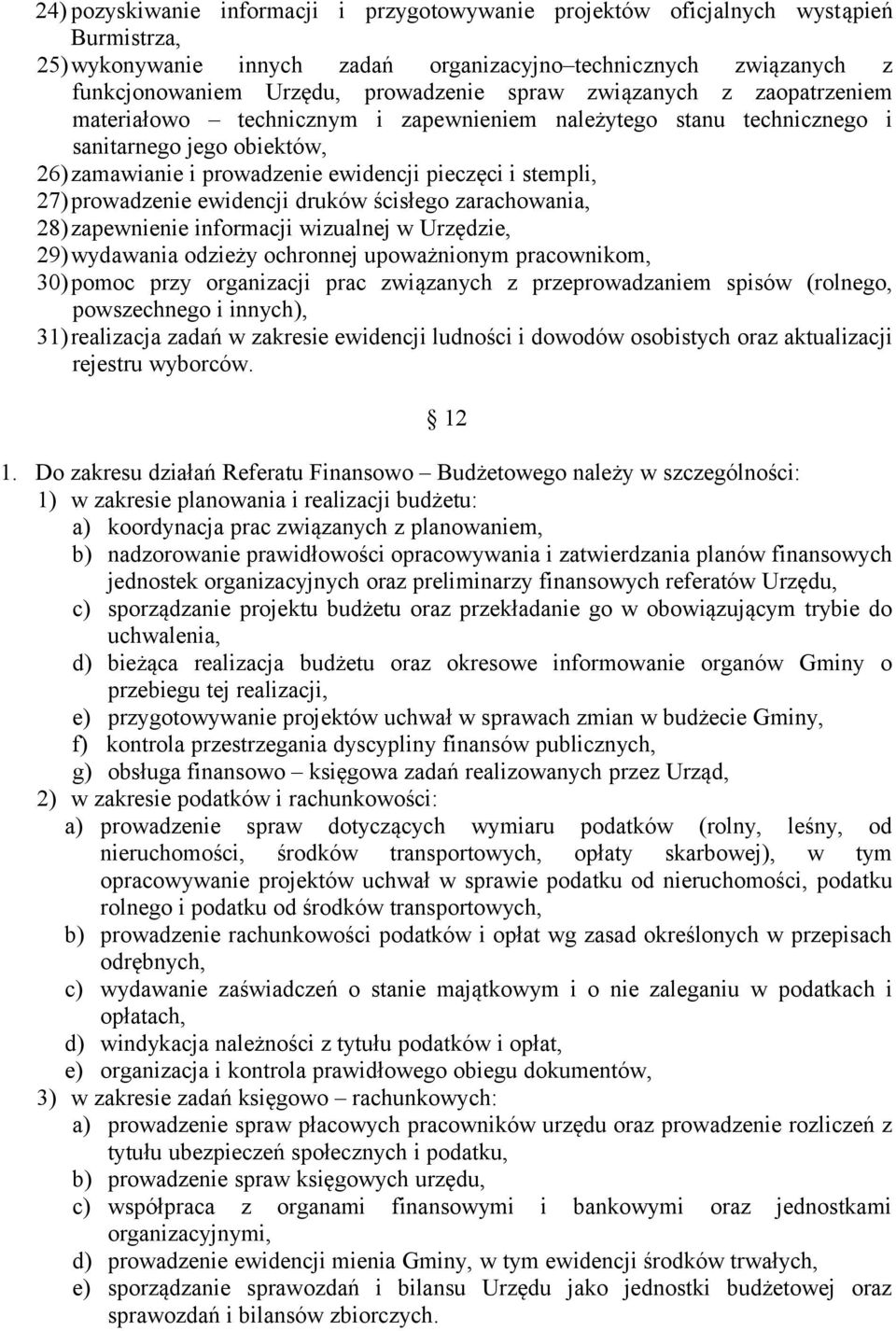27)prowadzenie ewidencji druków ścisłego zarachowania, 28)zapewnienie informacji wizualnej w Urzędzie, 29) wydawania odzieży ochronnej upoważnionym pracownikom, 30) pomoc przy organizacji prac