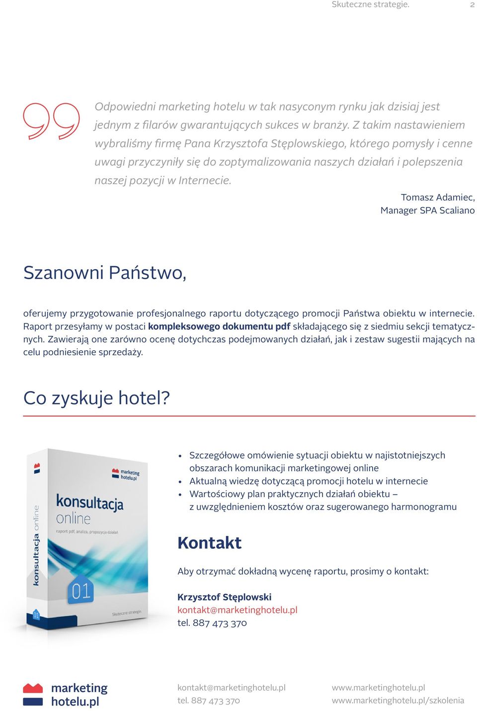 Tomasz Adamiec, Manager SPA Scaliano Szanowni Państwo, oferujemy przygotowanie profesjonalnego raportu dotyczącego promocji Państwa obiektu w internecie.