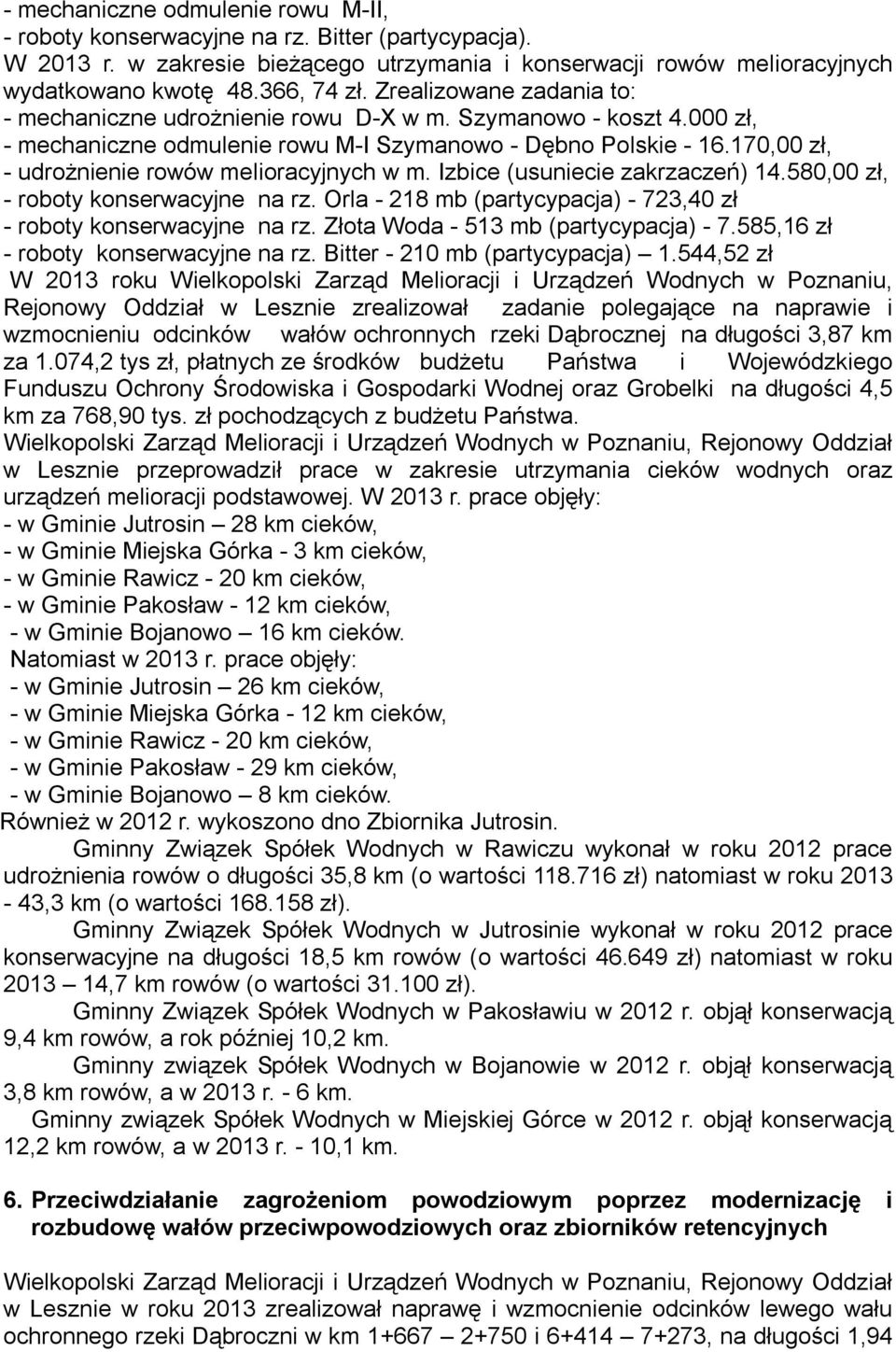 170,00 zł, - udrożnienie rowów melioracyjnych w m. Izbice (usuniecie zakrzaczeń) 14.580,00 zł, - roboty konserwacyjne na rz. Orla - 218 mb (partycypacja) - 723,40 zł - roboty konserwacyjne na rz.