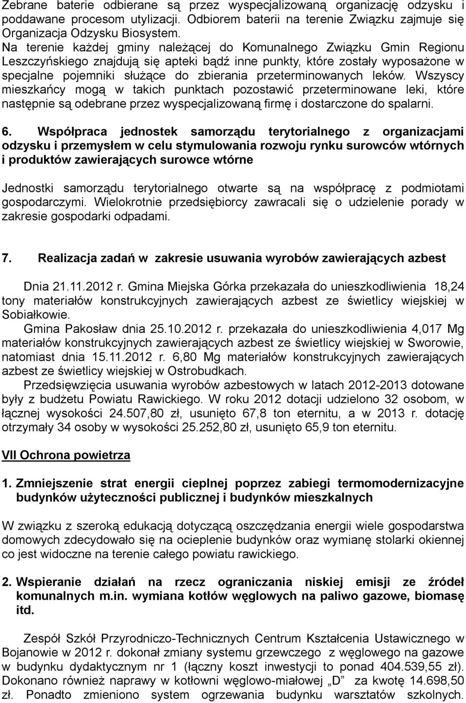 przeterminowanych leków. Wszyscy mieszkańcy mogą w takich punktach pozostawić przeterminowane leki, które następnie są odebrane przez wyspecjalizowaną firmę i dostarczone do spalarni. 6.