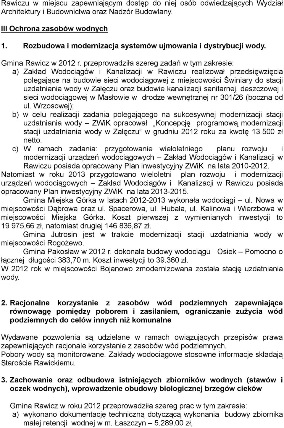 przeprowadziła szereg zadań w tym zakresie: a) Zakład Wodociągów i Kanalizacji w Rawiczu realizował przedsięwzięcia polegające na budowie sieci wodociągowej z miejscowości Świniary do stacji