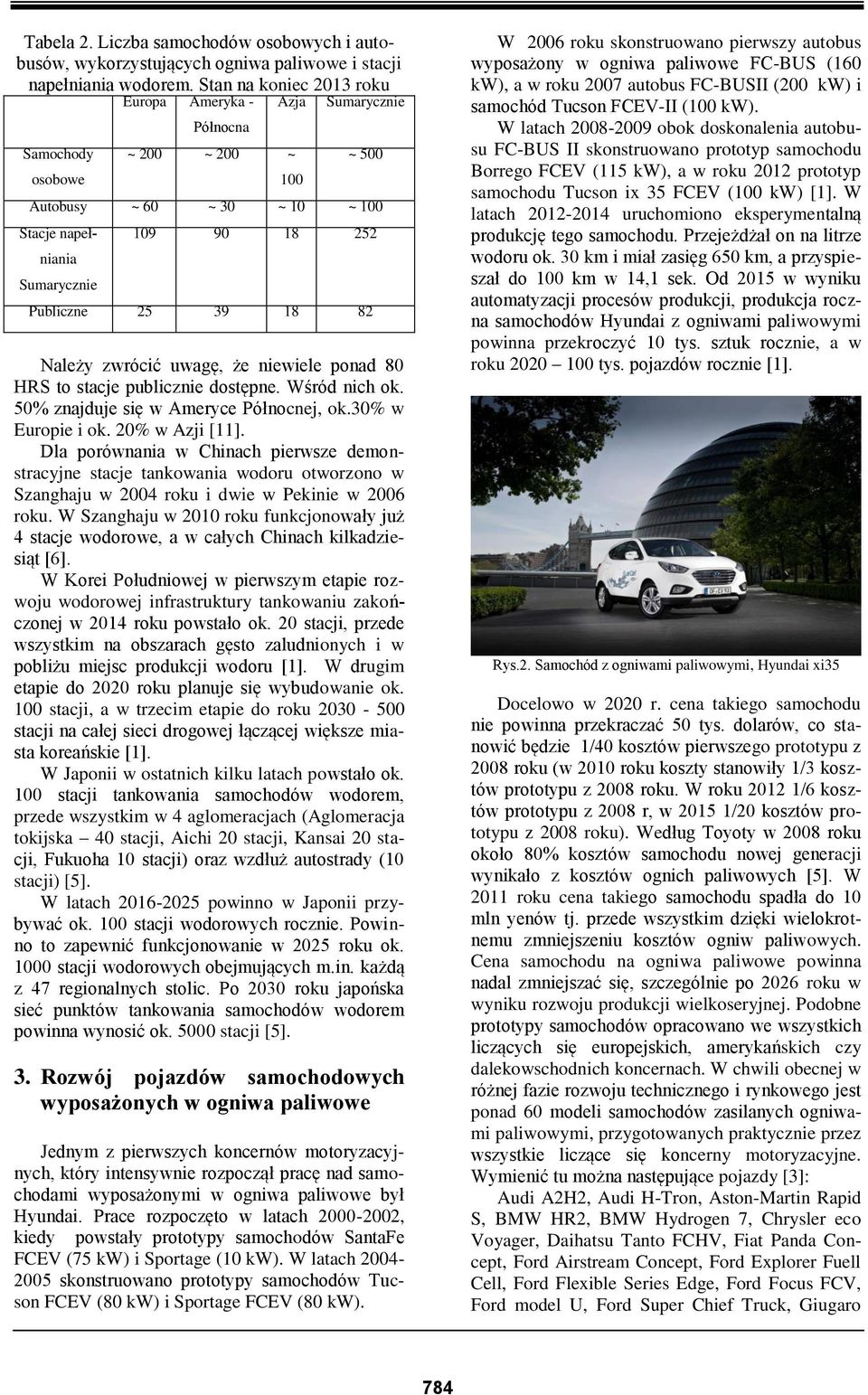 39 18 82 Należy zwrócić uwagę, że niewiele ponad 80 HRS to stacje publicznie dostępne. Wśród nich ok. 50% znajduje się w Ameryce Północnej, ok.30% w Europie i ok. 20% w Azji [11].