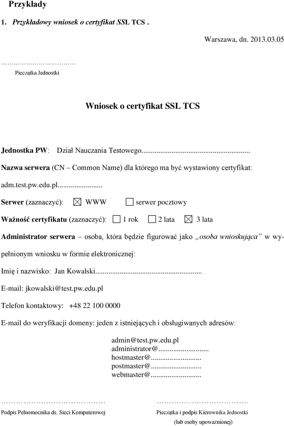 .. Serwer (zaznaczyć): WWW serwer pocztowy Ważność certyfikatu (zaznaczyć): 1 rok 2 lata 3 lata Administrator serwera osoba, która będzie figurować jako osoba wnioskująca w wypełnionym wniosku w