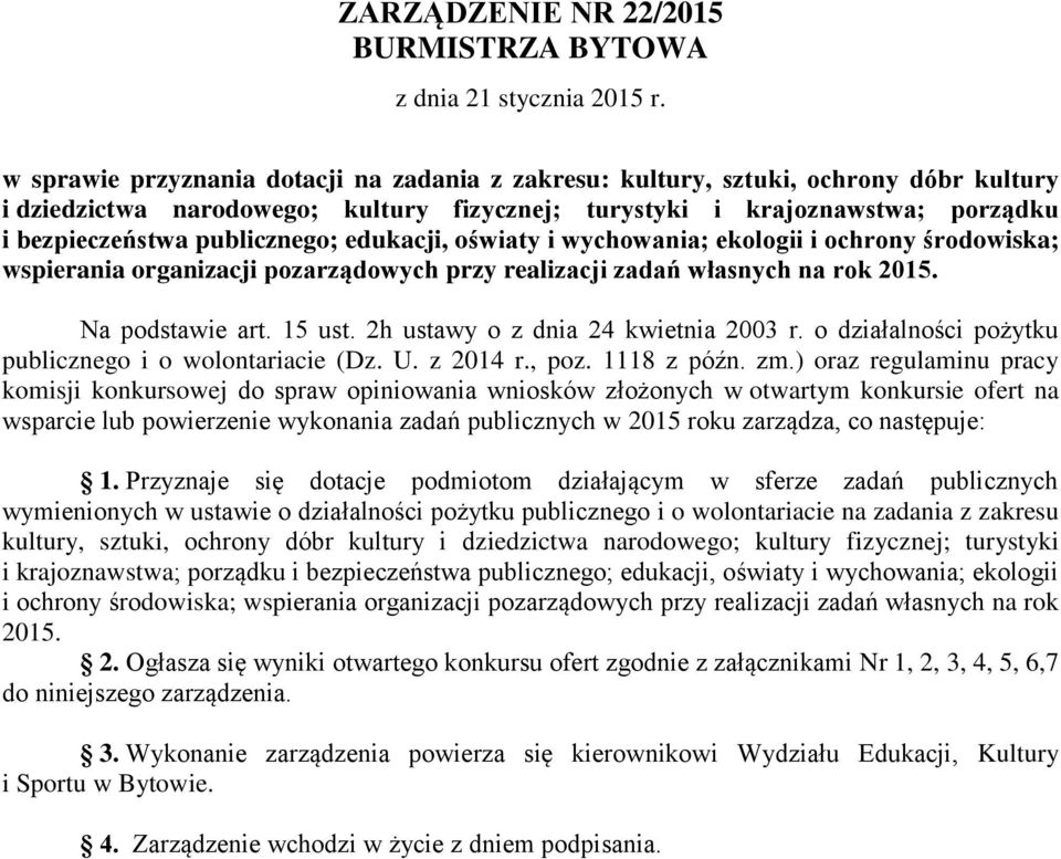 edukacji, oświaty i wychowania; ekologii i ochrony środowiska; wspierania organizacji pozarządowych przy realizacji zadań własnych na rok 2015. Na podstawie art. 15 ust.