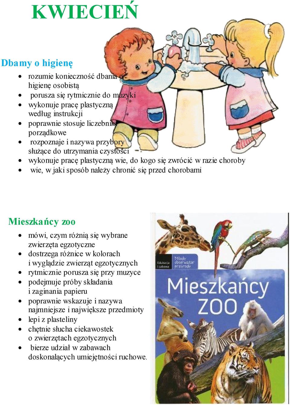 zoo mówi, czym różnią się wybrane zwierzęta egzotyczne dostrzega różnice w kolorach i wyglądzie zwierząt egzotycznych rytmicznie porusza się przy muzyce podejmuje próby składania i zaginania