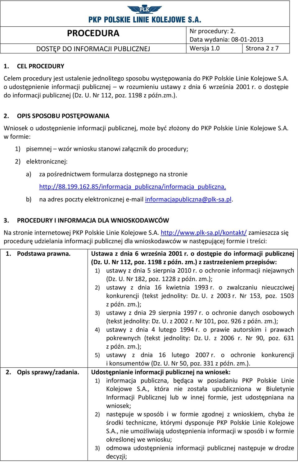 A. w formie: 1) pisemnej wzór wniosku stanowi załącznik do procedury; 2) elektronicznej: a) za pośrednictwem formularza dostępnego na stronie http://88.199.162.