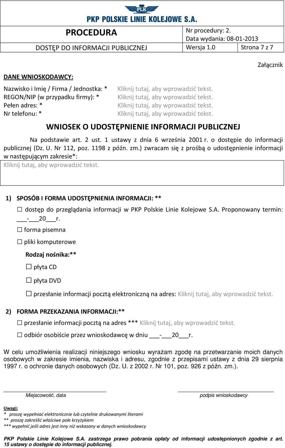 WNIOSEK O UDOSTĘPNIENIE INFORMACJI PUBLICZNEJ Załącznik Na podstawie art. 2 ust. 1 ustawy z dnia 6 września 2001 r. o dostępie do informacji publicznej (Dz. U. Nr 112, poz. 1198 z późn. zm.