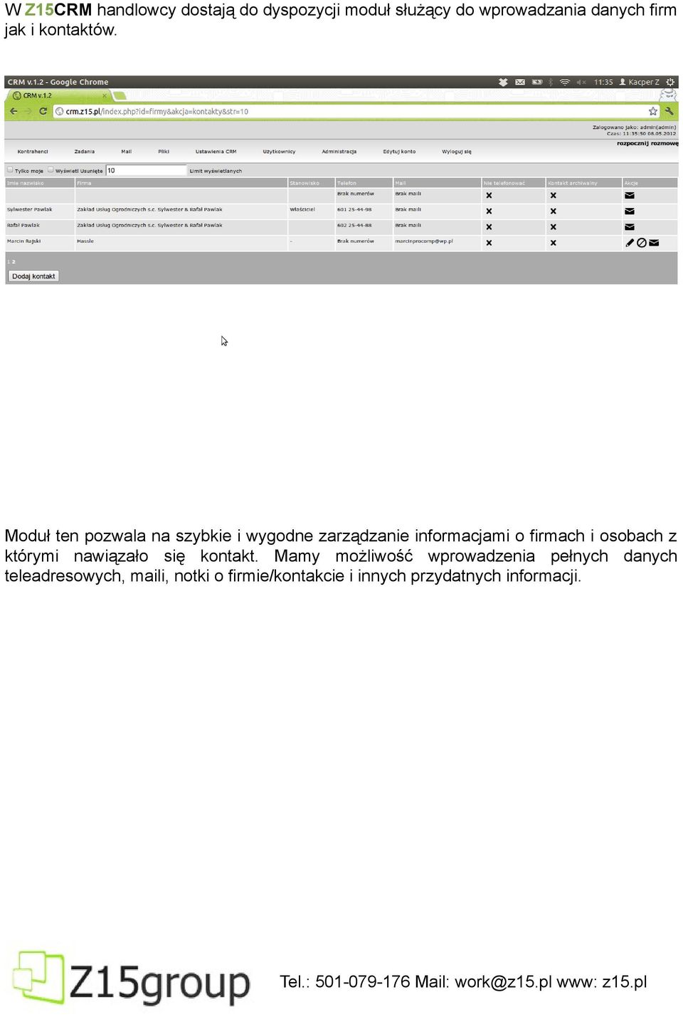 Moduł ten pozwala na szybkie i wygodne zarządzanie informacjami o firmach i osobach