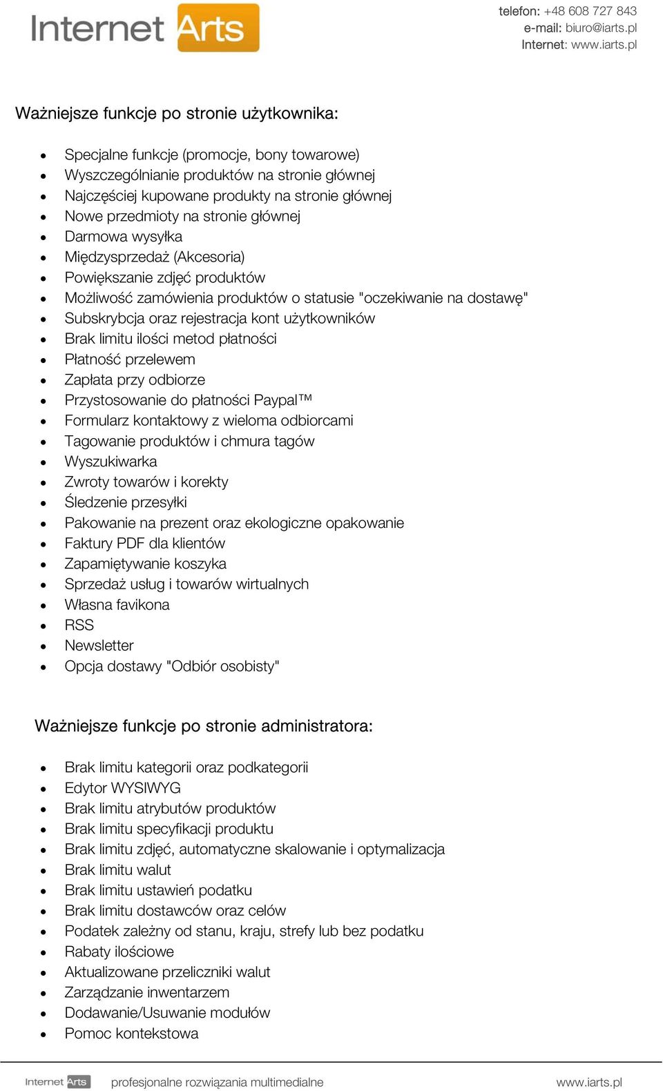 użytkowników Brak limitu ilości metod płatności Płatność przelewem Zapłata przy odbiorze Przystosowanie do płatności Paypal Formularz kontaktowy z wieloma odbiorcami Tagowanie produktów i chmura