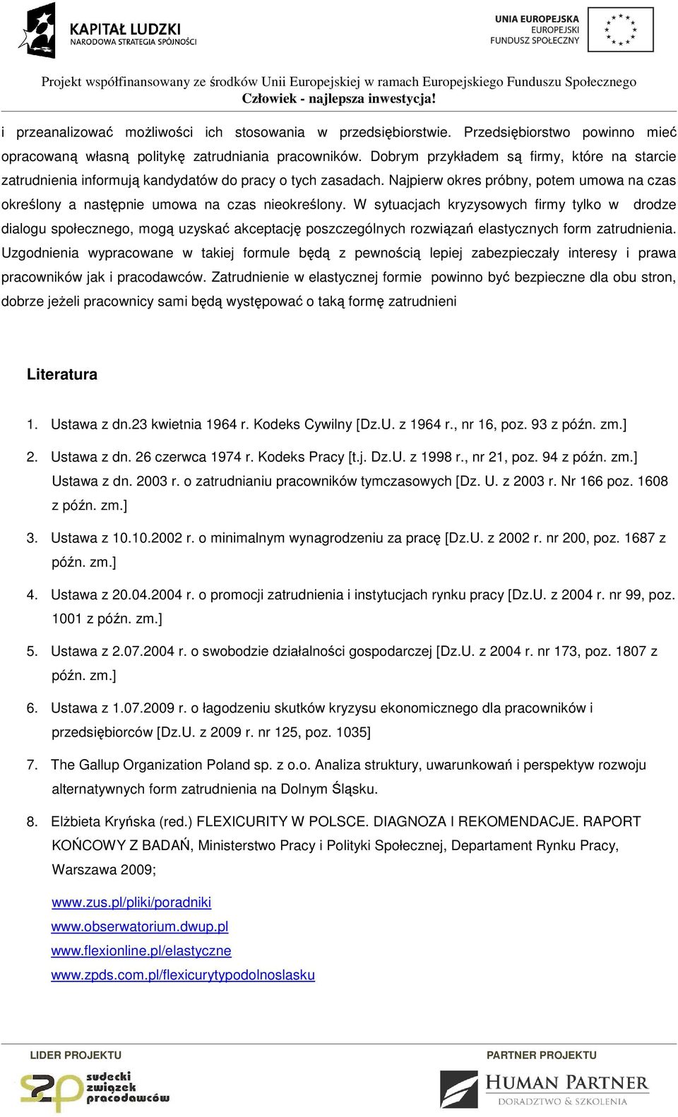 W sytuacjach kryzysowych firmy tylko w drodze dialogu społecznego, mogą uzyskać akceptację poszczególnych rozwiązań elastycznych form zatrudnienia.