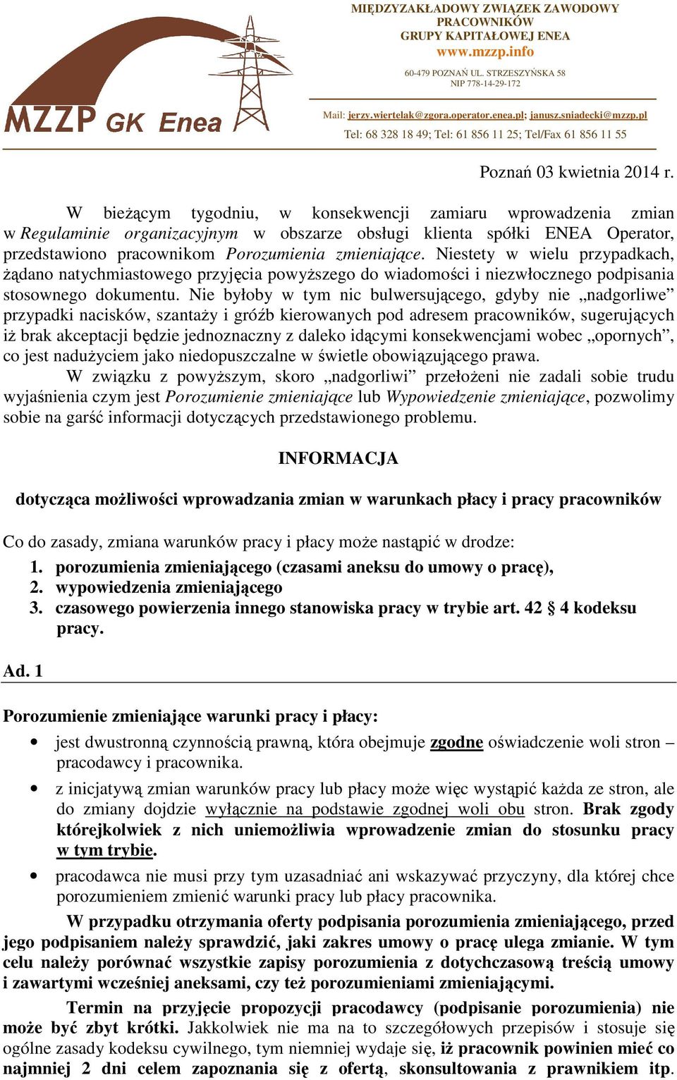W bieżącym tygodniu, w konsekwencji zamiaru wprowadzenia zmian w Regulaminie organizacyjnym w obszarze obsługi klienta spółki ENEA Operator, przedstawiono pracownikom Porozumienia zmieniające.
