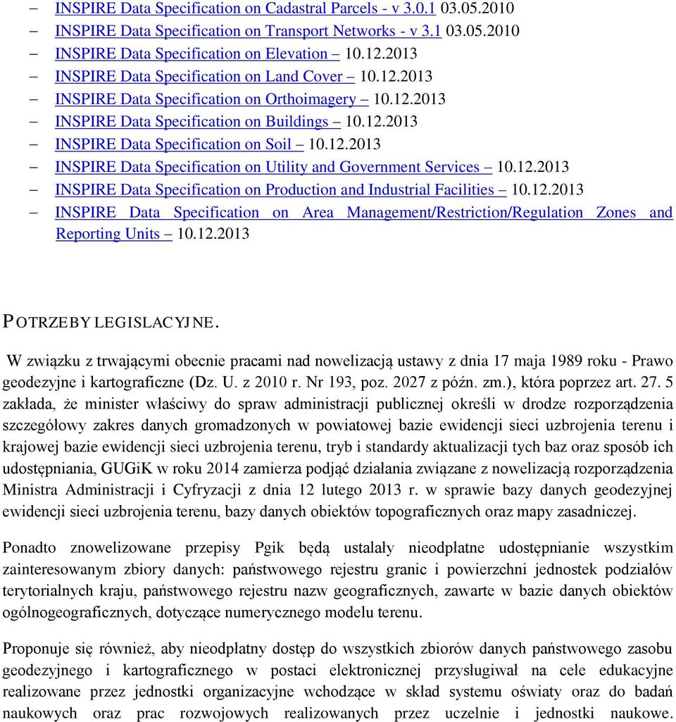 12.2013 INSPIRE Data Specification on Utility and Government Services 10.12.2013 INSPIRE Data Specification on Production and Industrial Facilities 10.12.2013 INSPIRE Data Specification on Area Management/Restriction/Regulation Zones and Reporting Units 10.