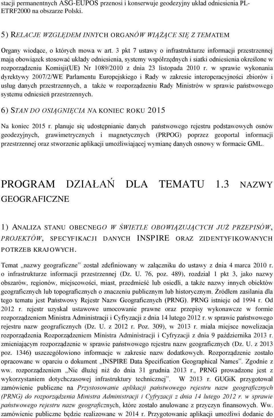 3 pkt 7 ustawy o infrastrukturze informacji przestrzennej mają obowiązek stosować układy odniesienia, systemy współrzędnych i siatki odniesienia określone w rozporządzeniu Komisji(UE) Nr 1089/2010 z