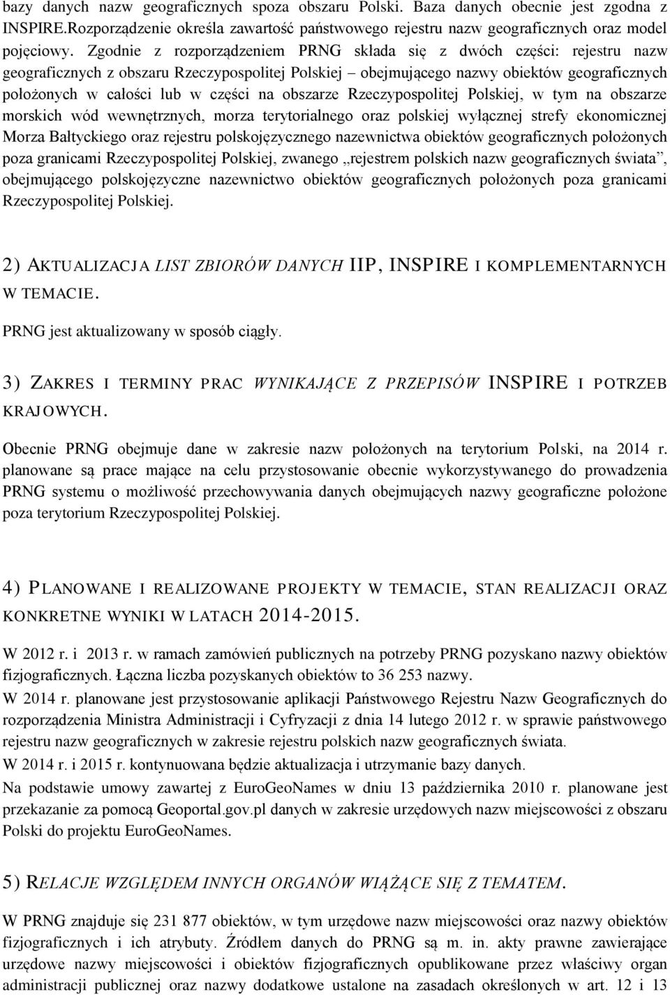 na obszarze Rzeczypospolitej Polskiej, w tym na obszarze morskich wód wewnętrznych, morza terytorialnego oraz polskiej wyłącznej strefy ekonomicznej Morza Bałtyckiego oraz rejestru polskojęzycznego