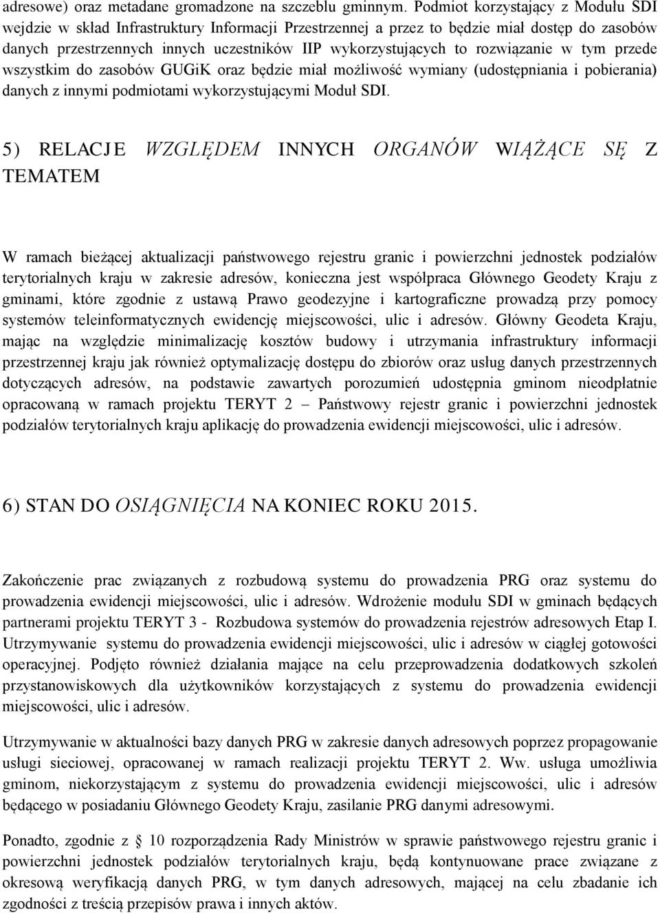 rozwiązanie w tym przede wszystkim do zasobów GUGiK oraz będzie miał możliwość wymiany (udostępniania i pobierania) danych z innymi podmiotami wykorzystującymi Moduł SDI.