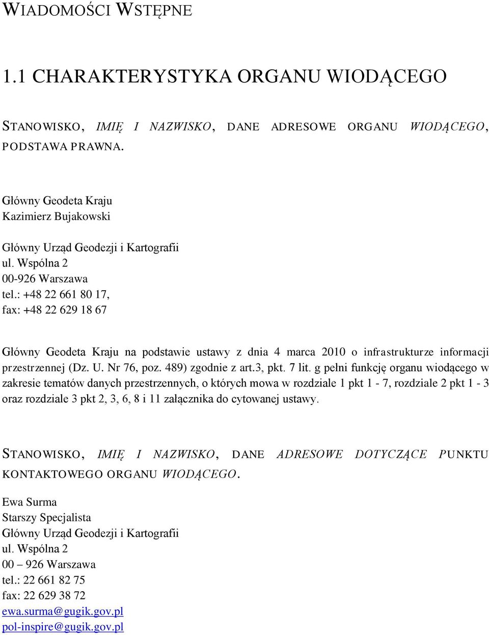 : +48 22 661 80 17, fax: +48 22 629 18 67 Główny Geodeta Kraju na podstawie ustawy z dnia 4 marca 2010 o infrastrukturze informacji przestrzennej (Dz. U. Nr 76, poz. 489) zgodnie z art.3, pkt. 7 lit.