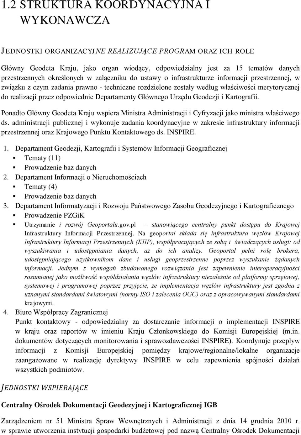 odpowiednie Departamenty Głównego Urzędu Geodezji i Kartografii. Ponadto Główny Geodeta Kraju wspiera Ministra Administracji i Cyfryzacji jako ministra właściwego ds.