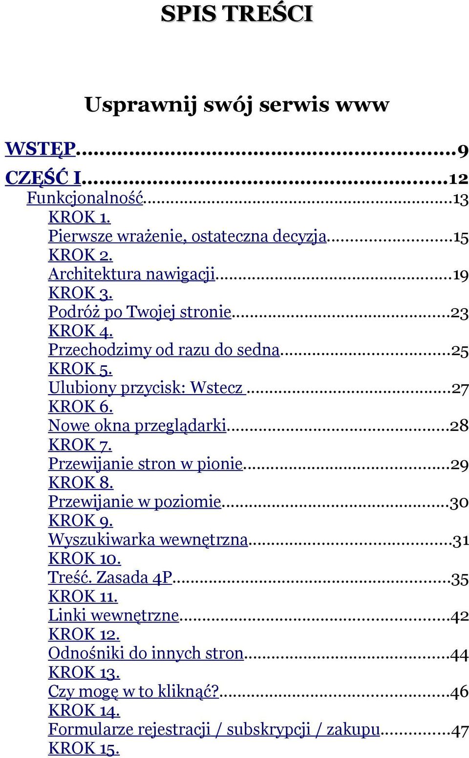 Nowe okna przeglądarki...28 KROK 7. Przewijanie stron w pionie...29 KROK 8. Przewijanie w poziomie...30 KROK 9. Wyszukiwarka wewnętrzna...31 KROK 10. Treść.