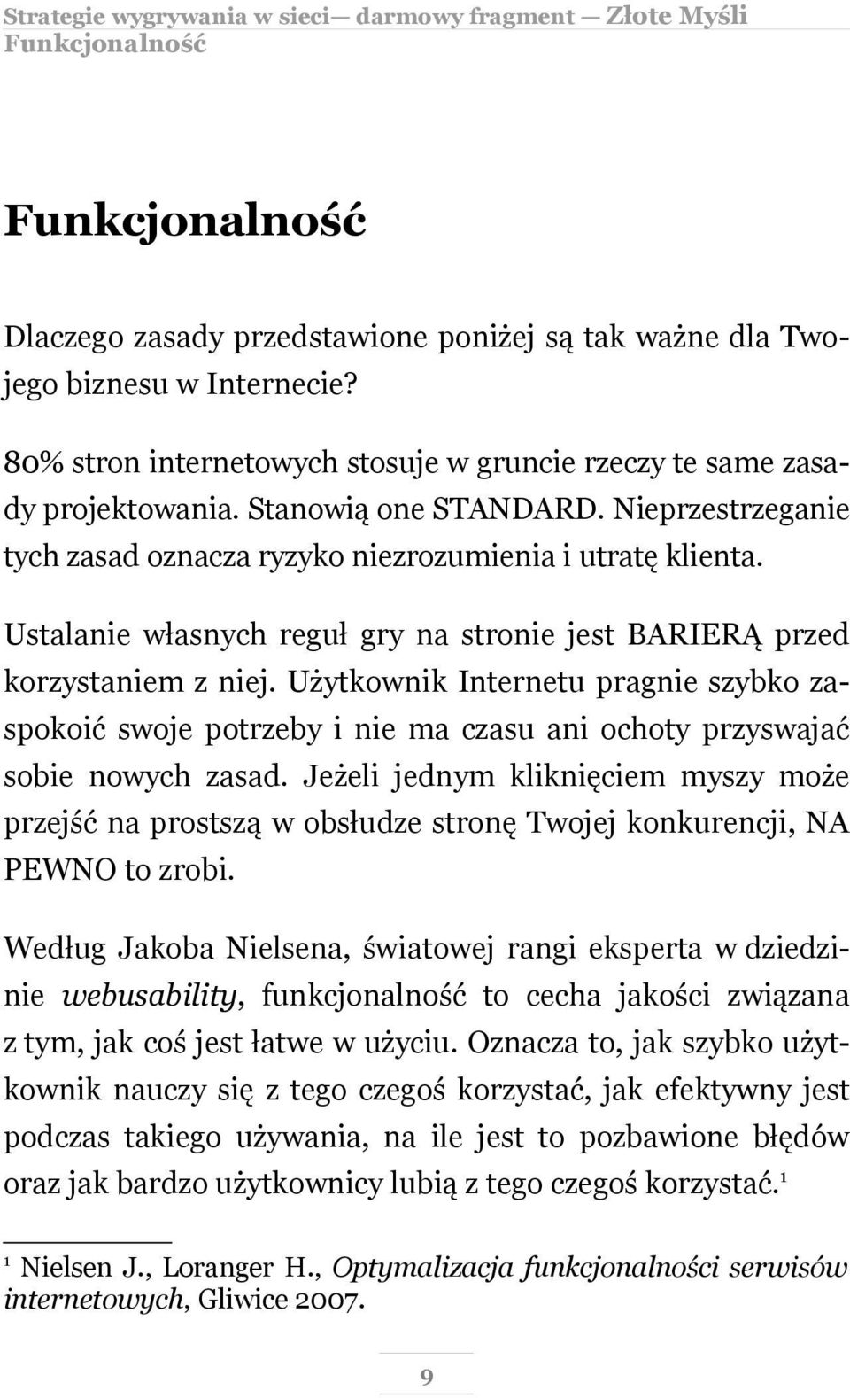 Użytkownik Internetu pragnie szybko zaspokoić swoje potrzeby i nie ma czasu ani ochoty przyswajać sobie nowych zasad.