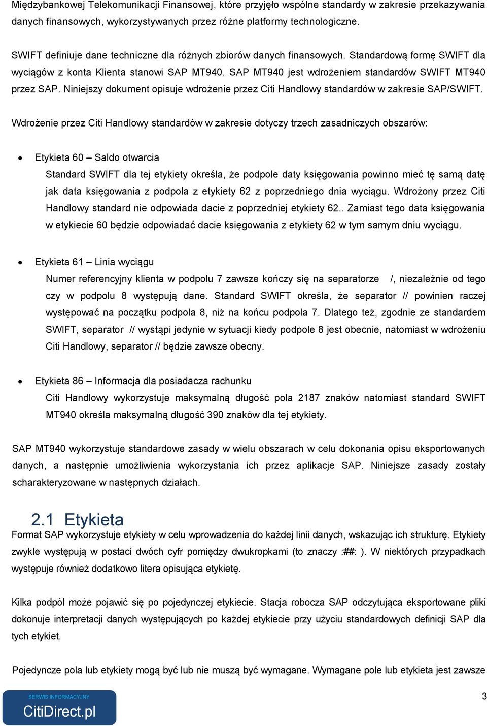 SAP MT940 jest wdrożeniem standardów SWIFT MT940 przez SAP. Niniejszy dokument opisuje wdrożenie przez Citi Handlowy standardów w zakresie SAP/SWIFT.