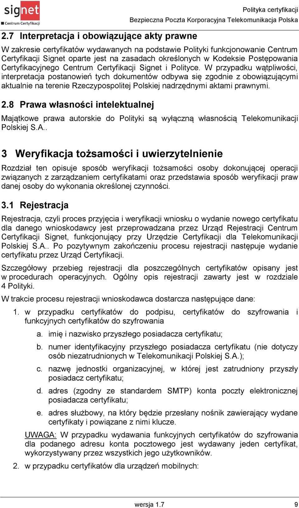W przypadku wątpliwości, interpretacja postanowień tych dokumentów odbywa się zgodnie z obowiązującymi aktualnie na terenie Rzeczypospolitej Polskiej nadrzędnymi aktami prawnymi. 2.