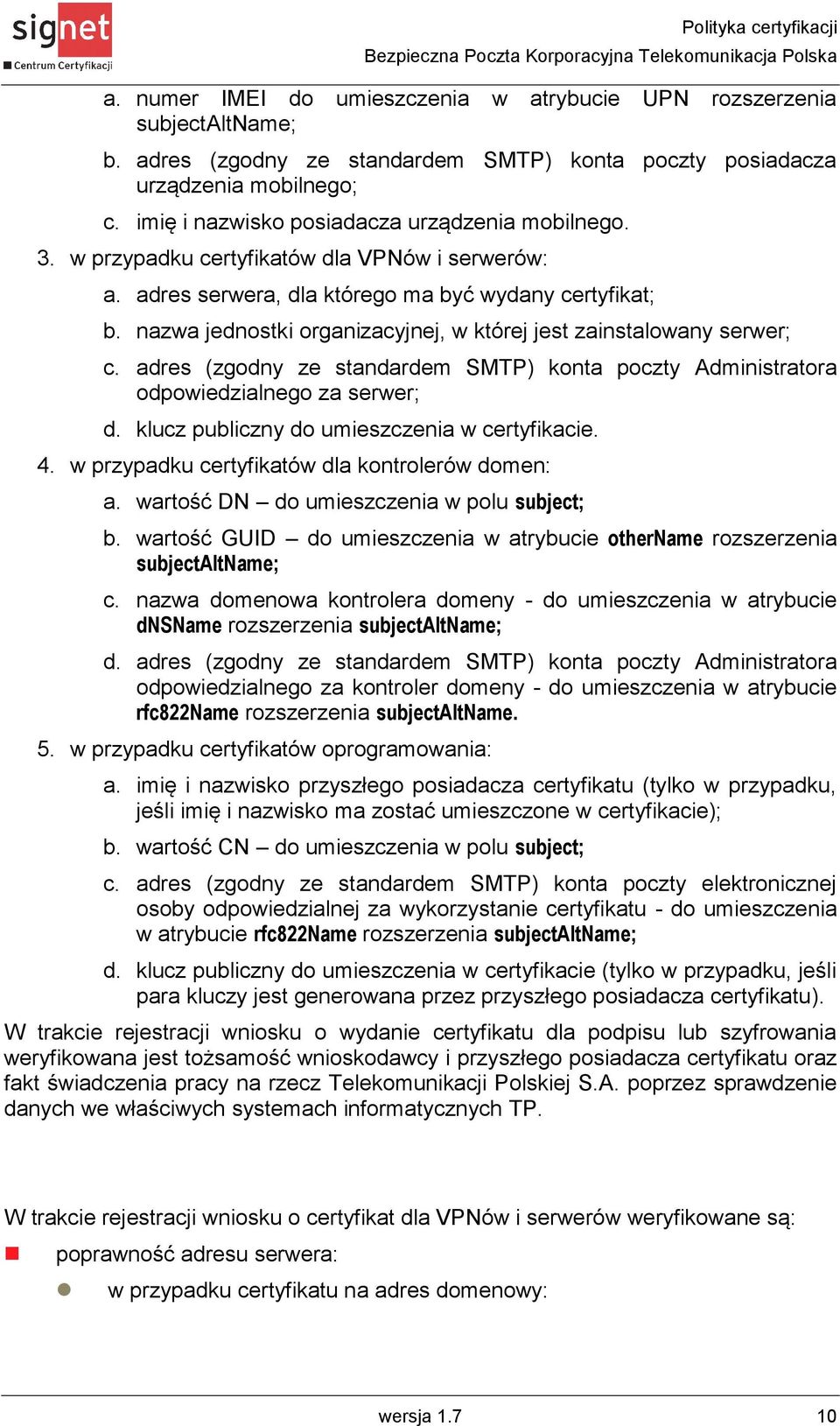 nazwa jednostki organizacyjnej, w której jest zainstalowany serwer; c. adres (zgodny ze standardem SMTP) konta poczty Administratora odpowiedzialnego za serwer; d.