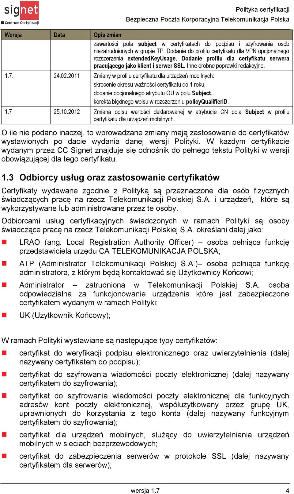 24.02.2011 Zmiany w profilu certyfikatu dla urządzeń mobilnych: skrócenie okresu ważności certyfikatu do 1 roku, dodanie opcjonalnego atrybutu OU w polu Subject.