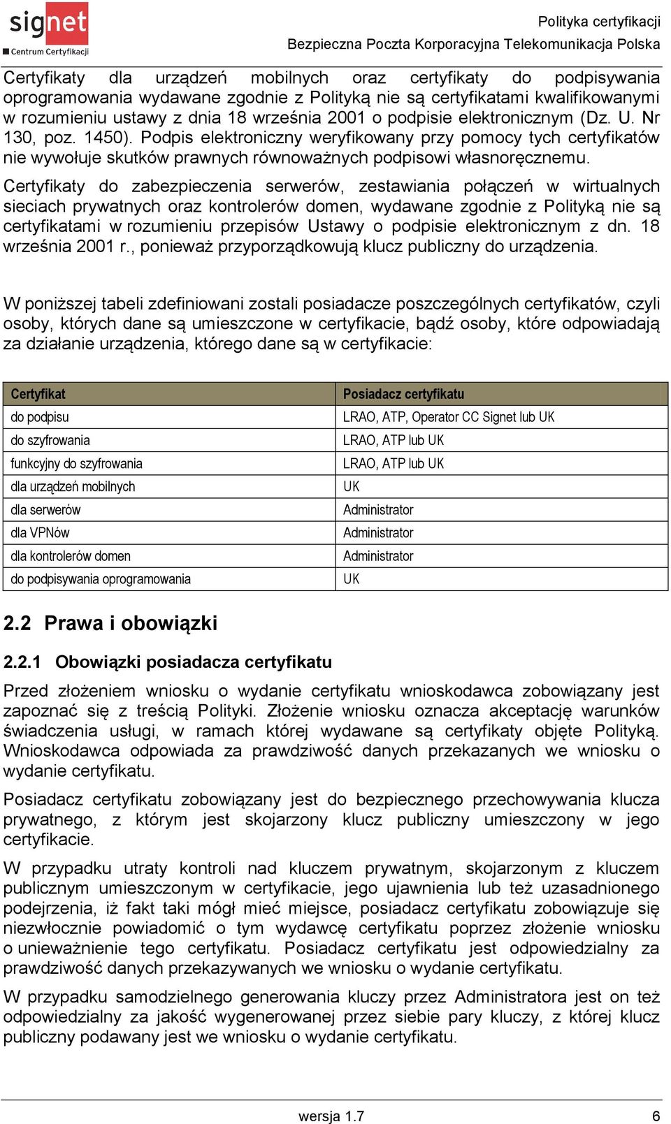 Certyfikaty do zabezpieczenia serwerów, zestawiania połączeń w wirtualnych sieciach prywatnych oraz kontrolerów domen, wydawane zgodnie z Polityką nie są certyfikatami w rozumieniu przepisów Ustawy o