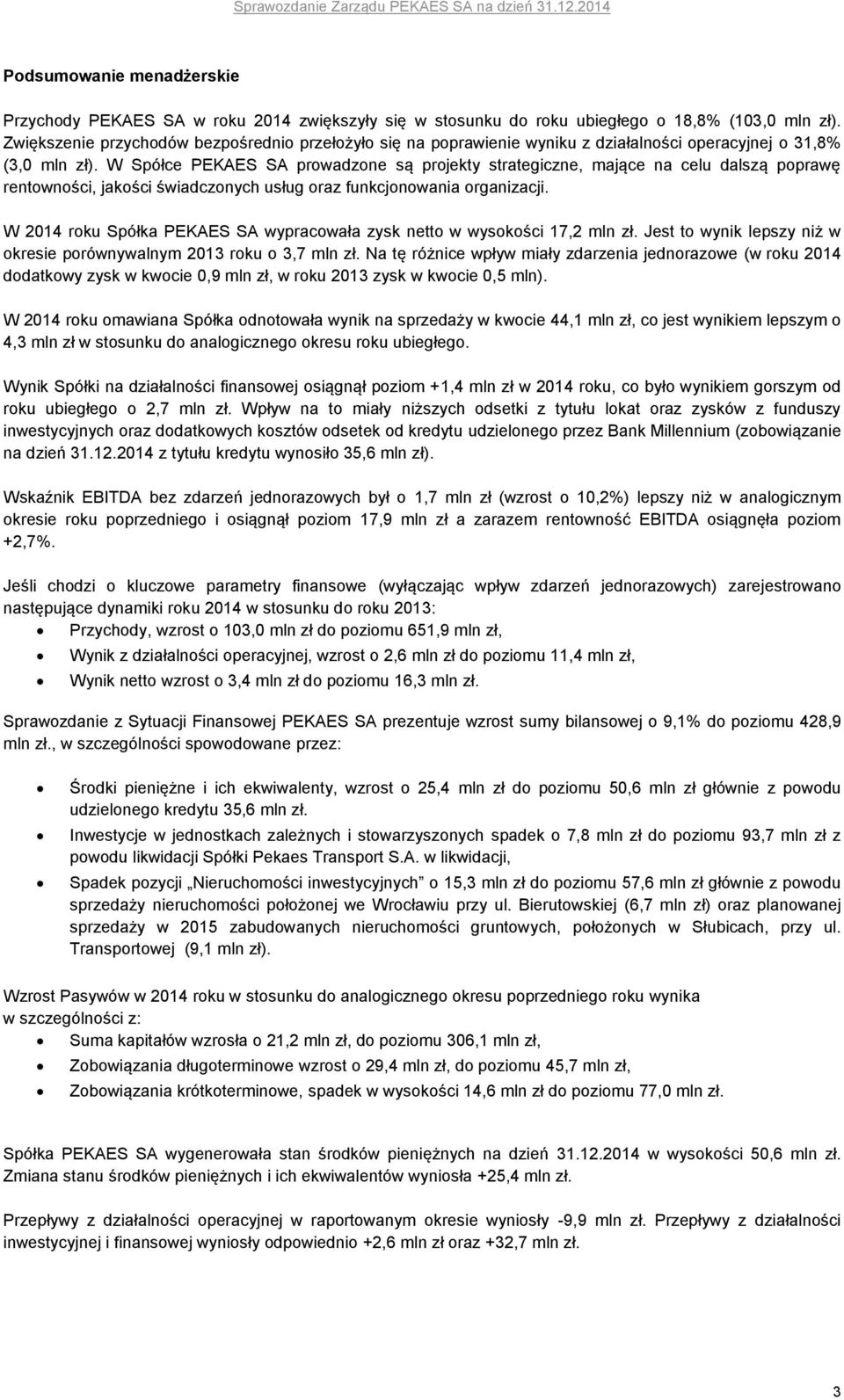 W Spółce PEKAES SA prowadzone są projekty strategiczne, mające na celu dalszą poprawę rentowności, jakości świadczonych usług oraz funkcjonowania organizacji.