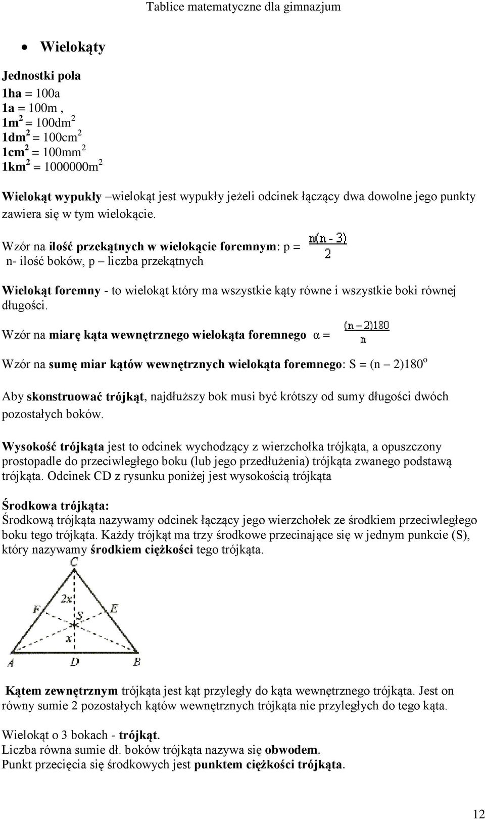 Wzór na ilość przekątnych w wielokącie foremnym: p = n- ilość boków, p liczba przekątnych Wielokąt foremny - to wielokąt który ma wszystkie kąty równe i wszystkie boki równej długości.