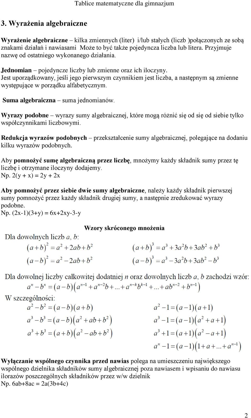 Jest uporządkowany, jeśli jego pierwszym czynnikiem jest liczba, a następnym są zmienne występujące w porządku alfabetycznym. Suma algebraiczna suma jednomianów.